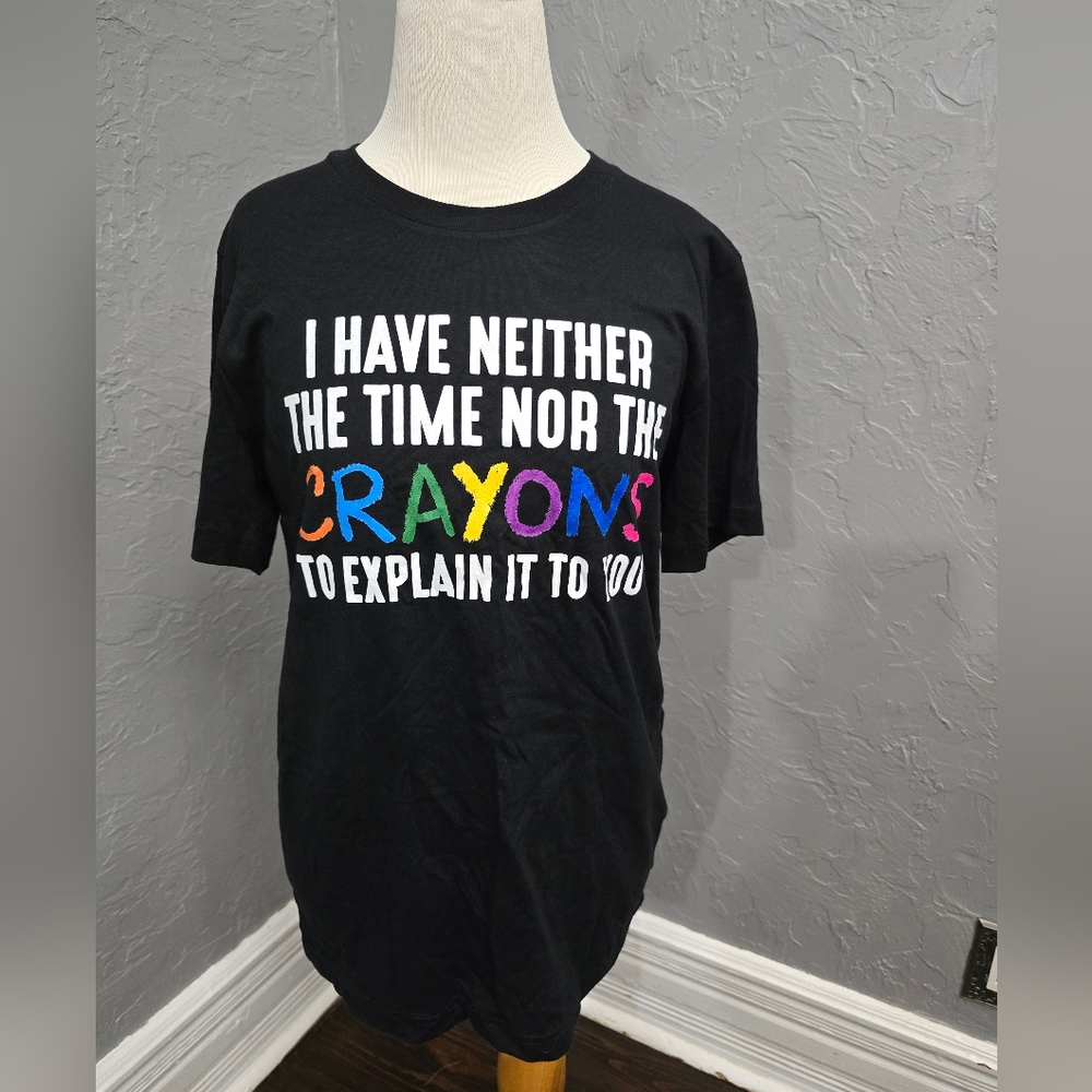 I have neither the time nor the crayons t-shirt